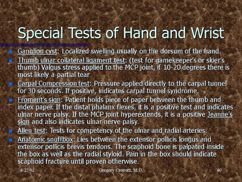 8/27/02 Gregory Crovetti, M.D. 40 Special Tests of Hand and Wrist Ganglion cyst: Localized